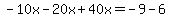 -10x+-+20x+%2B+40x+=+-9+-+6