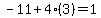 -11+%2B+4%283%29+=+1