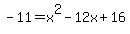 -11+=+x%5E2-12x%2B16