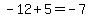 -12%2B5=-7