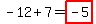 -12%2B7=highlight%28-5%29
