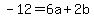 -12+=+6a+%2B+2b