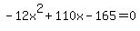 -12x%5E2+%2B+110x+-165+=+0