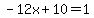 -12x+%2B+10+=+1