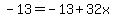 -13+=+-13+%2B+32x