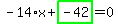 -14%2Ax%2Bhighlight_green%28+-42+%29=0