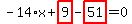 -14%2Ax%2Bhighlight_red%28+9+%29-highlight_red%28+51+%29=0