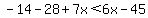 -14+-28%2B7x+%3C+6x+-45