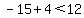 -15+%2B+4+%3C+12