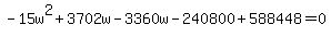 -15w%5E2+%2B+3702w+-3360w+-240800+%2B+588448+=+0
