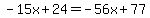 -15x%2B24+=+-56x%2B77