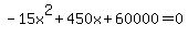 -15x%5E2+%2B+450x+%2B+60000+=+0