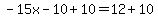 -15x+-+10+%2B+10+=+12+%2B+10