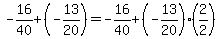 -16/40+(-13/20)=-16/40+(-13/20)(2/2)