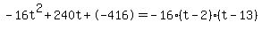 -16t%5E2%2B240t%2B-416+=+-16%28t-2%29%2A%28t-13%29
