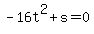 -16t^2 + s = 0