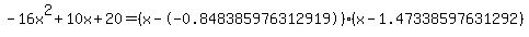 -16x%5E2%2B10x%2B20+=+%28x--0.848385976312919%29%2A%28x-1.47338597631292%29