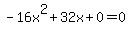 -16x%5E2%2B32x%2B0+=+0