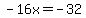 -16x+=+-32