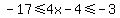 -17%3C=4x-4%3C=-3