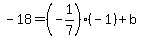 -18+=+%28-1%2F7%29%2A%28-1%29+%2B+b