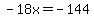 -18x=-144