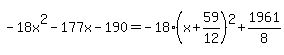 -18x%5E2-177x-190=-18%28x%2B59%2F12%29%5E2%2B1961%2F8