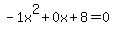 -1x%5E2%2B0x%2B8+=+0