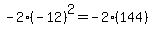 -2(-12)^2 = -2(144)