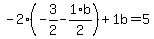 -2%2A%28-3%2F2+-+1%2Ab%2F2%29+%2B+1%5Cb+=+5