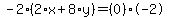 -2%2A%282%2Ax%2B8%2Ay%29=%280%29%2A-2