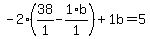 -2%2A%2838%2F1+-+1%2Ab%2F1%29+%2B+1%5Cb+=+5
