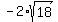 -2*sqrt(18)