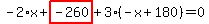 -2%2Ax%2Bhighlight_red%28+-260+%29%2B3%2A%28-x%2B180%29=0