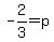 -2%2F3=p