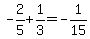 -2%2F5%2B1%2F3=-1%2F15