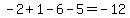-2+%2B+1+-6+-+5+=+-12