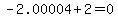 -2.00004+2=0