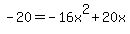 -20+=+-16x%5E2+%2B+20x