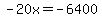 -20x=-6400
