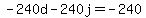 -240d+-+240j+=+-240