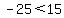 -25+%3C+15