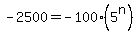 -2500+=+-100+%2A+%285%5En%29