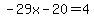 -29x-20=4