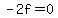 -2f=0
