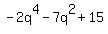 -2q%5E4-7q%5E2%2B15