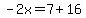 -2x=7+16