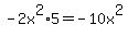 -2x%5E2%2A5=-10x%5E2