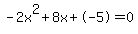 -2x%5E2%2B8x%2B-5+=+0