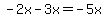 -2x -3x = -5x